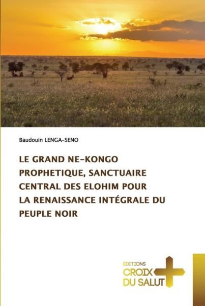 Cover for Baudouin Lenga-Seno · Le Grand Ne-Kongo Prophetique, Sanctuaire Central Des Elohim Pour La Renaissance Integrale Du Peuple Noir (Paperback Bog) (2021)