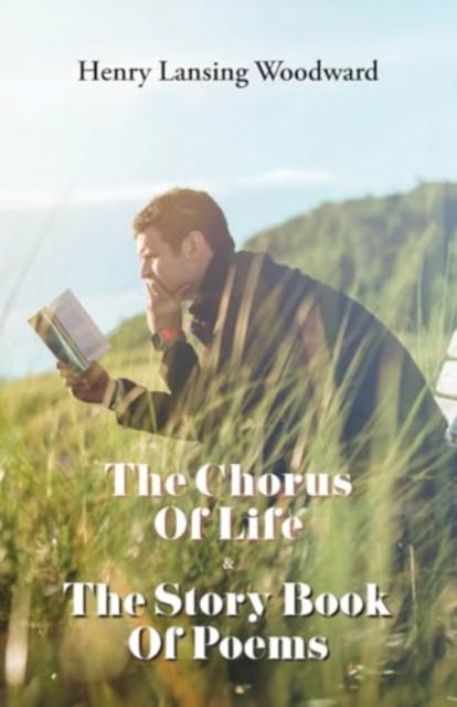 The Chorus of Life & The Story Book Of Poems - Henry Lansing Woodward - Books - Poets Choice - 9788119351909 - 2024