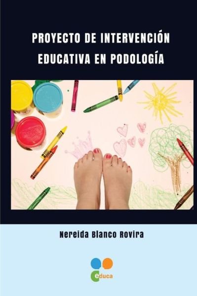 Cover for Nereida Blanco Rovira · Proyecto de intervencion educativa en Podologia (Pocketbok) (2018)