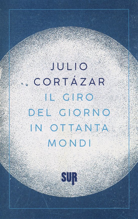 Cover for Julio Cortázar · Il Giro Del Giorno In Ottanta Mondi (Book)