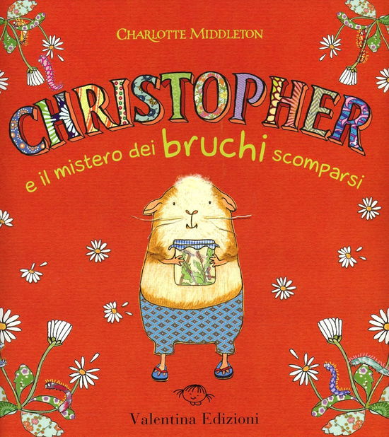 Cover for Charlotte Middleton · Christopher E Il Mistero Dei Bruchi Scomparsi. Ediz. Illustrata (Book)