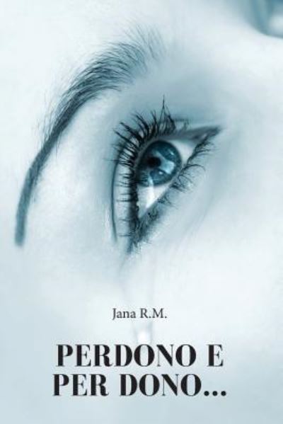Perdono E Per Dono...... - Jana R M - Livros - Youcanprint Self-Publishing - 9788893062909 - 1 de setembro de 2015