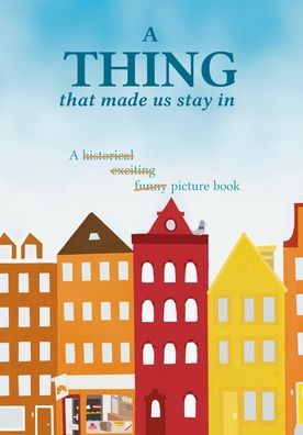 Cover for Larissa Van Gurchom-Colijn · A thing that made us stay in (Paperback Book) (2021)