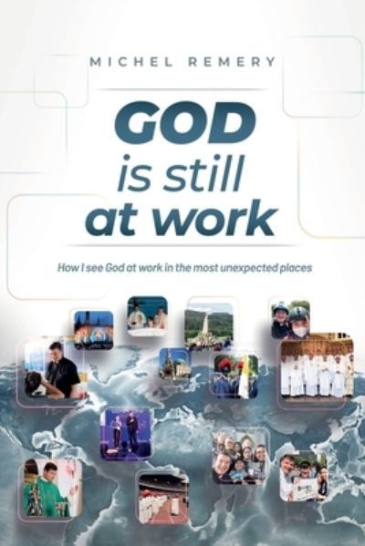 Cover for Michel Remery · GOD is still at work: How I see God at work in the most unexpected places (Pocketbok) (2021)