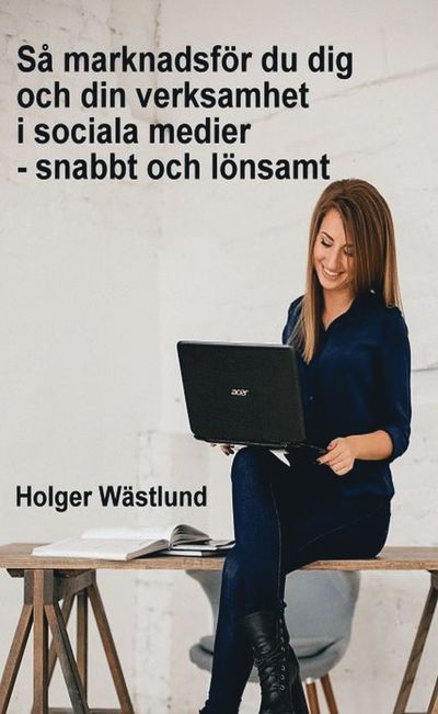 Cover for Holger Wästlund · Så marknadsför du dig och din verksamhet i sociala medier - snabbt och lönsamt (Paperback Book) (2021)