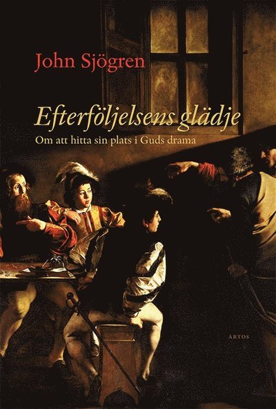 Cover for John Sjögren · Efterföljelsens glädje : Om att hitta sin plats i Guds drama (Bound Book) (2019)