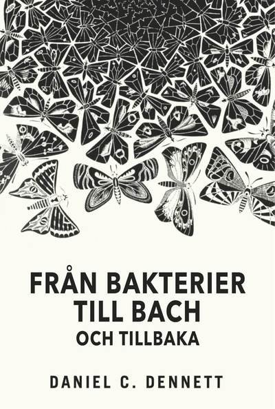 Cover for Daniel C. Dennett · Från bakterier till Bach och tillbaka: Medvetandets evolution (Indbundet Bog) (2017)