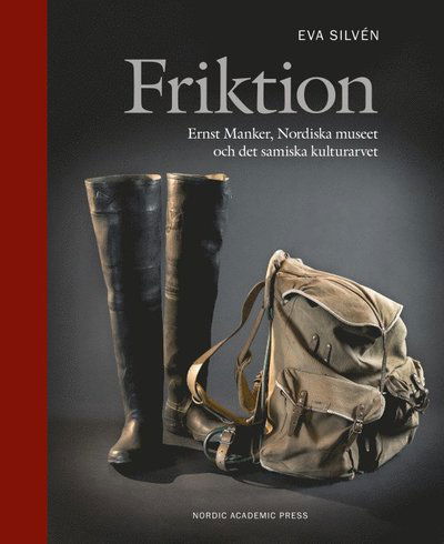 Cover for Eva Silvén · Friktion. Ernst Manker, Nordiska museet och det samiska kulturarvet (Book) (2021)