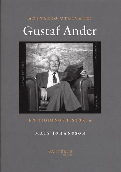 Cover for Mats Johansson · Ansvarig utgivare: Gustaf Ander - En tidningshistoria (Bound Book) (2006)