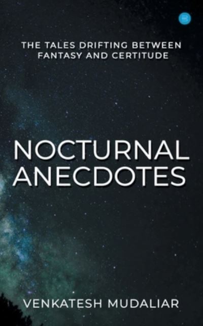 Nocturnal Anecdotes - Venkatesh Mudaliar - Books - Bluerose Publishers Pvt. Ltd. - 9789353479909 - December 12, 2019