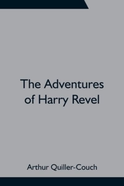 Cover for Arthur Quiller-Couch · The Adventures of Harry Revel (Taschenbuch) (2021)