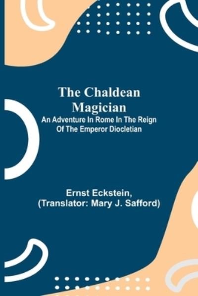 Cover for Ernst Eckstein · The Chaldean Magician; An Adventure in Rome in the Reign of the Emperor Diocletian (Paperback Book) (2021)
