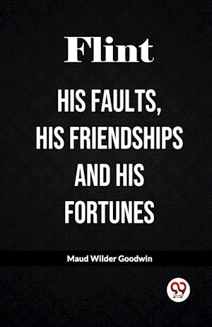 Cover for Maud Wilder Goodwin · FlintHis Faults, His Friendships and His Fortunes (Edition2023) (Paperback Book) (2023)