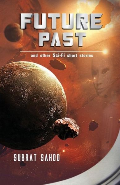 Cover for Subrat Sahoo · Future Past and Other Sci-fi Short Stories (Paperback Book) (2013)