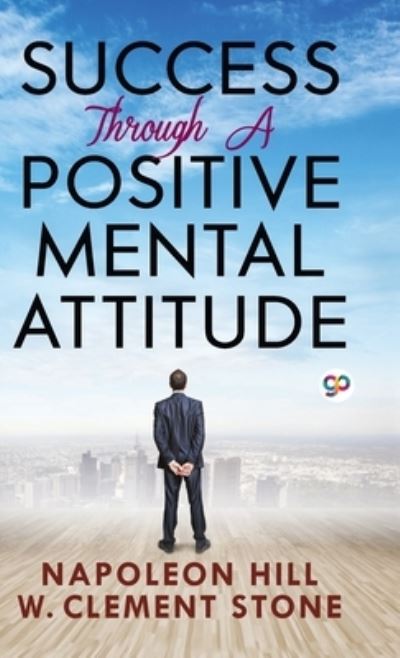 Success Through a Positive Mental Attitude - Hill Napoleon - Books - General Press - 9789390492909 - July 7, 2021