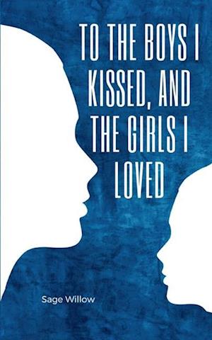 Cover for Sage Willow · To the Boys I Kissed, and the Girls I Loved (Paperback Book) (2023)