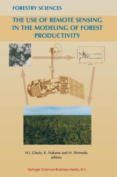 Cover for H L Gholz · The Use of Remote Sensing in the Modeling of Forest Productivity - Forestry Sciences (Taschenbuch) [Softcover reprint of the original 1st ed. 1997 edition] (2012)