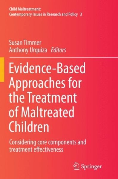 Evidence-Based Approaches for the Treatment of Maltreated Children: Considering core components and treatment effectiveness - Child Maltreatment (Paperback Book) [Softcover reprint of the original 1st ed. 2014 edition] (2016)