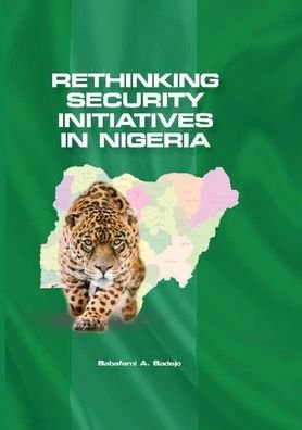 Cover for Badejo Babafemi a · Rethinking Security Initiatives in Nigeria (Paperback Bog) (2020)