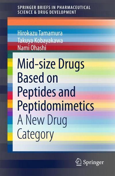 Mid size Drugs Based on Peptides and Peptidomimetics - Tamamura - Books - Springer Verlag, Singapore - 9789811076909 - January 25, 2018