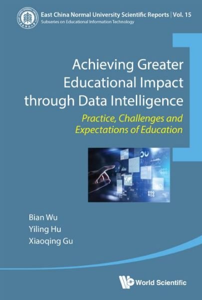 Achieving Greater Educational Impact Through Data Intelligence: Practice, Challenges And Expectations Of Education - East China Normal University Scientific Reports - Wu, Bian (East China Normal Univ, China) - Boeken - World Scientific Publishing Co Pte Ltd - 9789811232909 - 17 december 2021