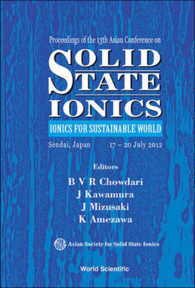 Solid State Ionics: Ionics For Sustainable World - Proceedings Of The 13th Asian Conference - B V R Chowdari - Bücher - World Scientific Publishing Co Pte Ltd - 9789814439909 - 29. August 2012