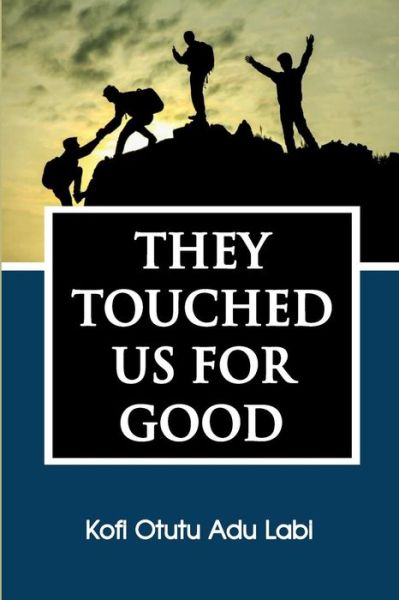 Cover for Kofi Otutu Adu Labi · They Touched Us for Good (Paperback Book) (2017)