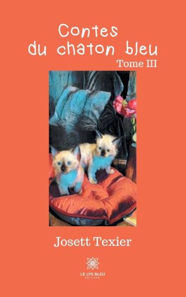 Contes du chaton bleu: Tome III - Josett Texier - Books - Le Lys Bleu - 9791037730909 - May 20, 2021