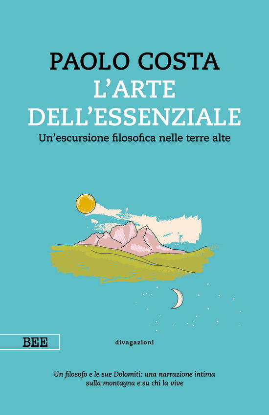 Cover for Paolo Costa · Arte Dell'essenziale. Un'escursione Filosofica Nelle Terre Alte (Book)