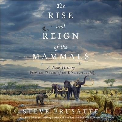 The Rise and Reign of the Mammals - Steve Brusatte - Musik - HarperCollins - 9798200971909 - 7. juni 2022