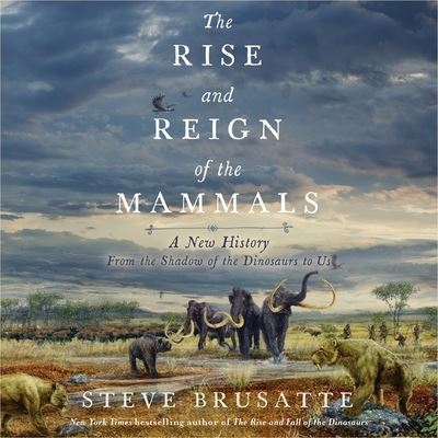 The Rise and Reign of the Mammals - Steve Brusatte - Music - HarperCollins - 9798200971909 - June 7, 2022