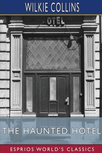 The Haunted Hotel (Esprios Classics): A Mystery of Modern Venice - Wilkie Collins - Libros - Blurb - 9798210277909 - 26 de abril de 2024