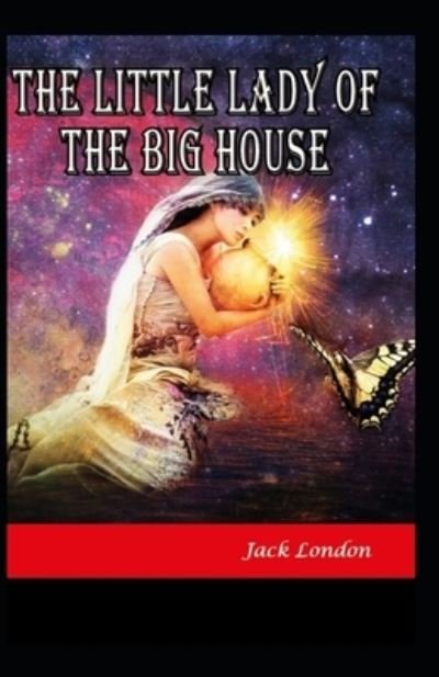 Cover for Jack London · The Little Lady of the Big House Illustrated (Taschenbuch) (2022)