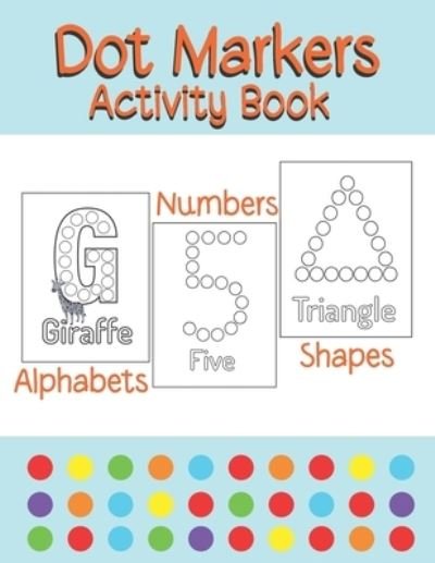 Cover for Joy Press · Dot Markers Activity Book Alphabets / Numbers / Shapes: Simple Guided Dots for Children Ages 2-5 (Paperback Book) (2021)
