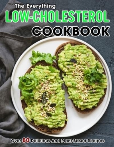 Cover for Susie Bailey · The Everything Low-Cholesterol Cookbook: Over 80 Delicious And Plant-Based Recipes (Paperback Bog) (2021)