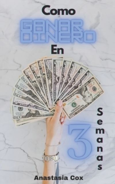 Cover for Anastasia Cox · Como ganar dinero en 3 semanas? (Paperback Book) (2021)