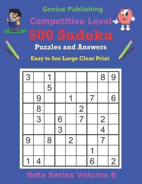 Cover for Genius Publishing · 500 Competitive Sudoku Puzzles and Answers Beta Series Volume 8: Easy to See Large Clear Print - Beta Competitive Sudoku Puzzles (Paperback Book) (2021)