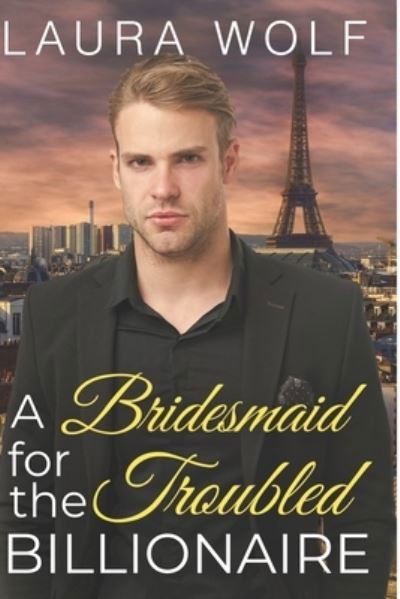 Cover for Laura Wolf · A Bridesmaid for the Troubled Billionaire: A Clean Contemporary Romance - Billionaire Sweet Hearts Clean and Wholesome Romance (Paperback Bog) (2021)