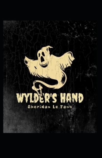 Cover for Joseph Sheridan Le Fanu · Wylder's Hand: Joseph Sheridan Le Fanu (Fantasy, Horror, Short Stories, Ghost, Classics, Literature) [Annotated] (Paperback Book) (2021)