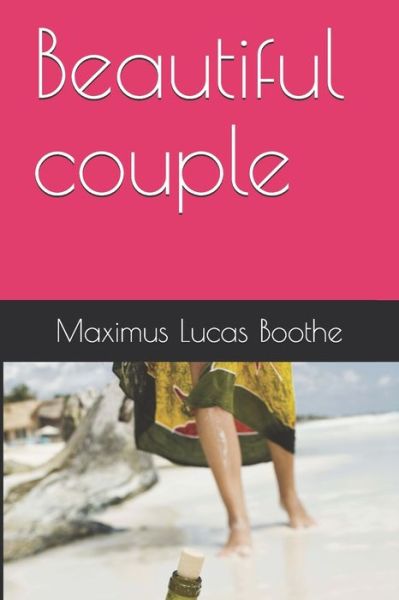 Beautiful couple - Maximus Lucas Boothe - Books - Independently Published - 9798519004909 - June 11, 2021