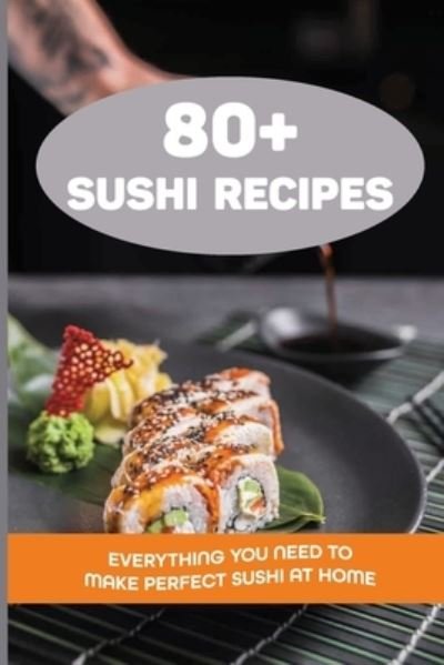 Cover for Dewayne Daskal · 80+ Sushi Recipes (Taschenbuch) (2021)