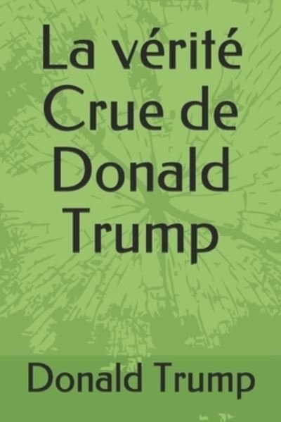 Cover for Donald Trump · La verite Crue de Donald Trump (Pocketbok) (2020)