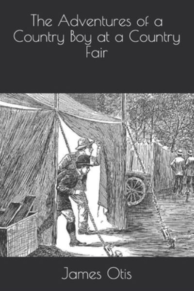 The Adventures of a Country Boy at a Country Fair - James Otis - Książki - Independently Published - 9798560370909 - 30 grudnia 2020