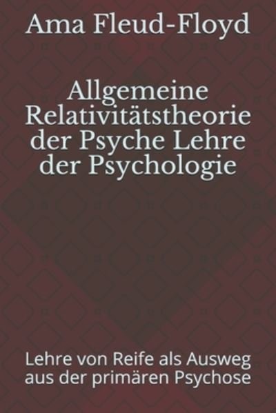Allgemeine Relativitatstheorie der Psyche Lehre der Psychologie - Ama Fleud-Floyd - Bøker - Independently Published - 9798577903909 - 7. desember 2020