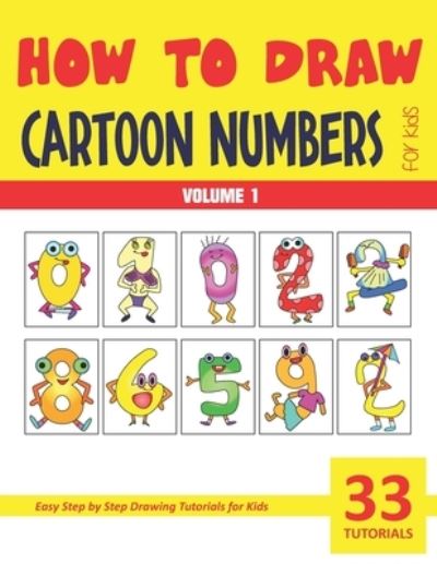 How to Draw Cartoon Numbers for Kids - Volume 1 - Sonia Rai - Książki - Independently Published - 9798581652909 - 6 stycznia 2021