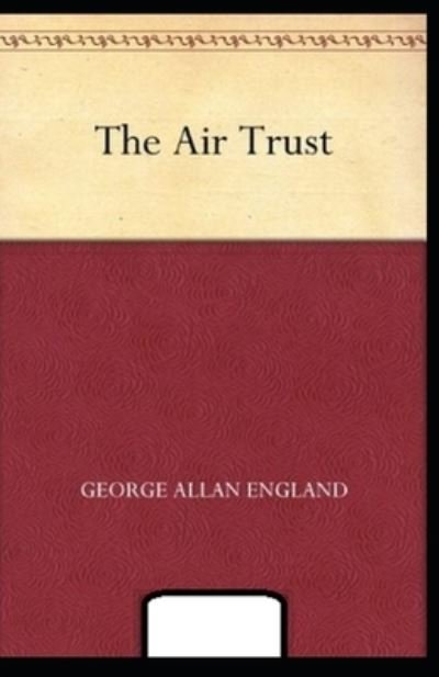 Cover for George Allan England · The Air Trust annotated (Paperback Bog) (2020)