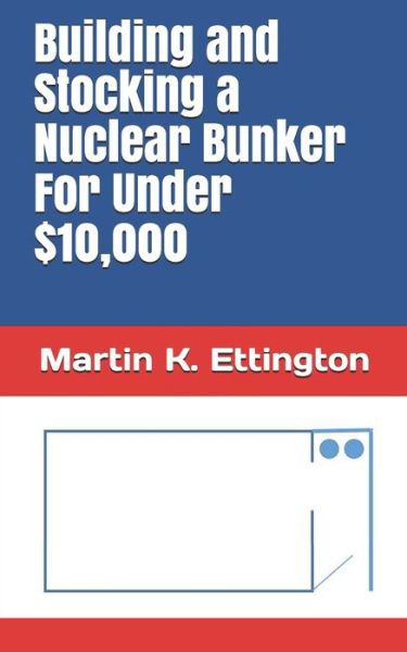 Cover for Martin K Ettington · Building and Stocking a Nuclear Bunker For Under $10,000 - The Human Survival (Taschenbuch) (2020)