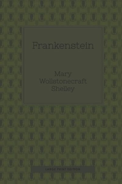 Cover for Mary Wollstonecraft Shelley · Frankenstein (Large Print) (Taschenbuch) (2020)