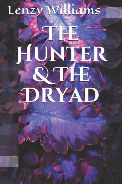 Cover for Lenzy Williams · The Hunter &amp; The Dryad (Paperback Book) (2020)