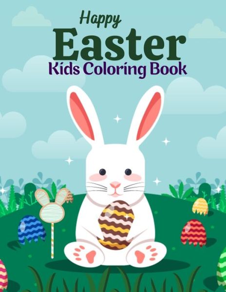 Cover for Salf Dill · Happy Easter Kids Coloring Book: 50 Cute and Fun Images: Eggs, Bunnies, Spring Flowers, Cute Animals and More! Fun easter bunny Coloring Books For Kids (Paperback Book) (2021)